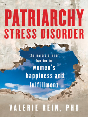 cover image of Patriarchy Stress Disorder: the Invisible Inner Barrier to Women's Happiness and Fulfillment